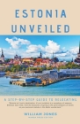 Estonia Unveiled: A Step-by-Step Guide to Relocating By William Jones Cover Image