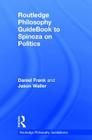 Routledge Philosophy Guidebook to Spinoza on Politics (Routledge Philosophy Guidebooks) By Daniel Frank, Jason Waller Cover Image