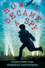 How I Became a Spy: A Mystery of WWII London By Deborah Hopkinson Cover Image