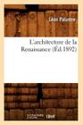 L'Architecture de la Renaissance (Éd.1892) (Arts) Cover Image