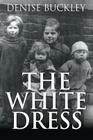 The White Dress By Denise Buckley Cover Image