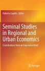 Seminal Studies in Regional and Urban Economics: Contributions from an Impressive Mind By Roberta Capello (Editor) Cover Image