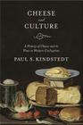 Cheese and Culture: A History of Cheese and Its Place in Western Civilization By Paul Kindstedt Cover Image