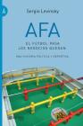 AFA. El fútbol pasa, los negocios quedan: Una historia política y deportiva By Sergio Levinsky Cover Image