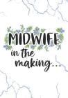 Midwife in the making: Keepsake Birth Log Notebook for All Birth Workers, Midwifery Nurse, Future Midwives, Midwife Student gift, Doula Grand By Own Notebooks Cover Image