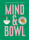 Mind & Bowl: A Guide to Mindful Eating & Cooking By Joey Hulin Cover Image