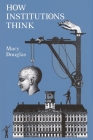 How Institutions Think (Frank W. Abrams Lectures) Cover Image