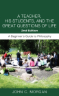 A Teacher, His Students, and the Great Questions of Life, Second Edition By John C. Morgan Cover Image