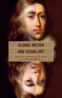Global Milton and Visual Art By Angelica Duran (Editor), Mario Murgia (Editor), Joseph Wittreich (Contribution by) Cover Image