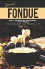 Special Fondue Party - Irresistible and Mouthwatering Fondue Recipes: Fondue Recipes that Everyone Will go Crazy About By Martha Stone Cover Image