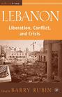 Lebanon: Liberation, Conflict, and Crisis (Middle East in Focus) By B. Rubin Cover Image