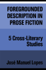 Foregrounded Description in Prose Fiction: Five Cross-Literary Studies (Theory / Culture) By José Lopes Cover Image