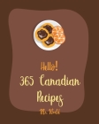Hello! 365 Canadian Recipes: Best Canadian Cookbook Ever For Beginners [Meat Pie Recipes, Maple Syrup Recipes, Ground Beef Recipes, Smoked Salmon C By World Cover Image