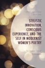 Stylistic Innovation, Conscious Experience, and the Self in Modernist Women's Poetry: An Imagist Turned Philosopher By Kristina Marie Darling Cover Image