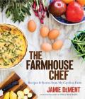 The Farmhouse Chef: Recipes and Stories from My Carolina Farm By Jamie Dement Cover Image