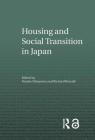 Housing and Social Transition in Japan (Housing and Society) By Yosuke Hirayama (Editor), Richard Ronald (Editor) Cover Image
