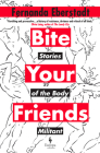 Bite Your Friends: Stories of the Body Militant By Fernanda Eberstadt Cover Image