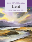 Not by Bread Alone: Daily Reflections for Lent 2024 By Catherine Upchurch Cover Image