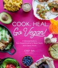 Cook. Heal. Go Vegan!: A Delicious Guide to Plant-Based Cooking for Better Health and a Better World Cover Image