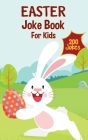 Easter Basket Stuffers: Easter Joke Book Containing Over 200 Hilarious Jokes For Boys, Girls, Teens and The Whole Family This Easter Cover Image