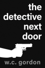 The Detective Next Door By W. C. Gordon Cover Image