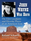 John Wayne Was Here: The Film Locations and Favorite Places of an American Icon Cover Image