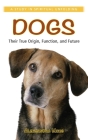 Dogs: Their True Origin, Function and Future: A Study in Spiritual Unfolding By Aleksandra Mikic Cover Image