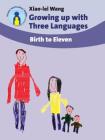 Growing Up with Three Languages: Birth to Eleven (Parents' and Teachers' Guides #11) By Xiao-Lei Wang Cover Image