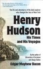 Henry Hudson: His Times and His Voyages By Edgar Mayhew Bacon Cover Image