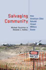 Salvaging Community: How American Cities Rebuild Closed Military Bases By Michael Touchton, Amanda J. Ashley Cover Image