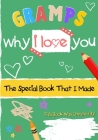 Gramps - Why I Love You: The Special Book That I Made - A Child's Gift To Their Grandparent For Birthday's, Father's Day, Christmas or Just To By The Life Graduate Publishing Group Cover Image