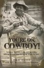 You're On, Cowboy!: Lessons Learned from Taking Risks, Taking Names and Knowing When to Fold. Cover Image
