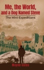 Me, the World, and a Dog Named Steve: The Mini-Expeditions By Wayne Cotes Cover Image