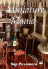 Miniature Mania: 140 and counting! By Sue Passmore Cover Image