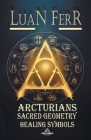 Arcturians - Sacred Geometry and Healing Symbols By Luan Ferr Cover Image
