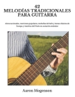 42 Melodías Tradicionales Para Guitarra: Aires nacionales, canciones populares, melodías de baile y temas clásicos de Europa y América del Norte en no By Aaron Mogenson Cover Image