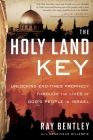 The Holy Land Key: Unlocking End-Times Prophecy Through the Lives of God's People in Israel By Ray Bentley, Genevieve Gillespie (With) Cover Image