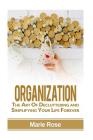 Organization: The Art of Decluttering and Simplifying Your Life Forever By Marie Rose Cover Image