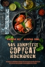 Das Komplette Copycat-Kochbuch: Ein Komplettes Nachahmer-Kochbuch Mit Den Beliebtesten Und Günstigsten Rezepten Aus Dem Restaurant Zum Nachmachen Für By Amanda Hill, Klaudia Jung Cover Image