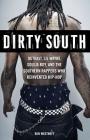 Dirty South: OutKast, Lil Wayne, Soulja Boy, and the Southern Rappers Who Reinvented Hip-Hop By Ben Westhoff Cover Image