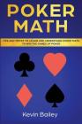 Poker Math: Tips and Tricks to Learn and Understand Poker Math to Win the Games of Poker Cover Image