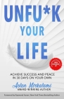 Unfu*k Your Life: Achieve Success and Peace in 30 Days on Your Own By Raymond Aaron (Foreword by), Aslan Mirkalami Cover Image