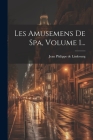 Les Amusemens De Spa, Volume 1... Cover Image
