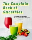 The Complete Book of Smoothies: 115 Healthy Recipes to Nourish, Heal, and Energize By Andrea Mathis Cover Image