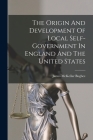 The Origin And Development Of Local Self-government In England And The United States By James McKellar Bugbee Cover Image