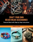 Craft Your Own Beach Wear Accessories: Paracord Book with Step by Step Instructions Cover Image
