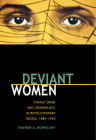 Deviant Women: Female Crime and Criminology in Revolutionary Russia, 1880-1930 By Sharon A. Kowalsky Cover Image