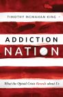 Addiction Nation: What the Opioid Crisis Reveals about Us Cover Image