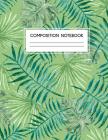 Composition Notebook: Green Leaves and Ferns Composition Notebook for High School or College Students - Fun, Themed, Large 8.5x11 Size with Cover Image