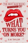 What Turns You On More?: The Sexy Quiz Book for Couples By S. W. Taylor Cover Image
